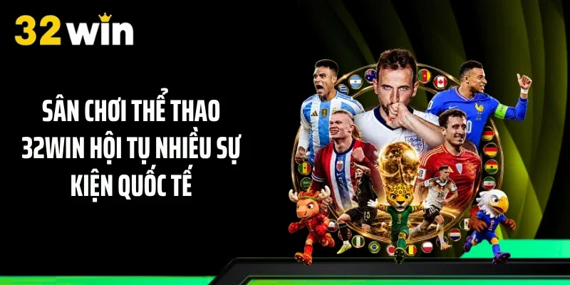 Sân chơi thể thao 32WIN hội tụ nhiều sự kiện quốc tế