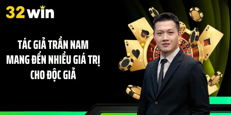 Tác giả Trần Nam mang đến nhiều giá trị cho độc giả